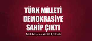 Türk Milleti Demokrasiye Sahip Çıktı